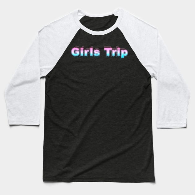 Girls Trip Baseball T-Shirt by Sanzida Design